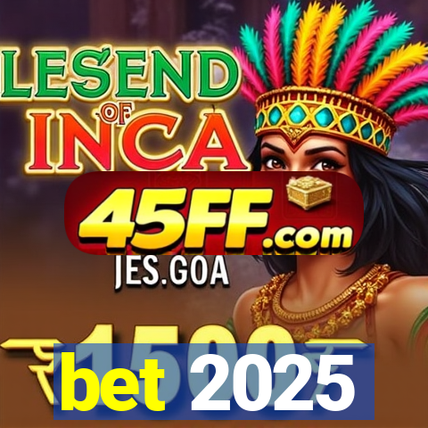bet 2025